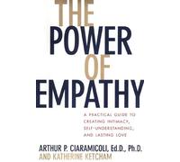 The Power of Empathy: A Practical Guide to Creating Intimacy, Self-Understanding, and Lasting Love in Your Life