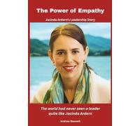 The Power of Empathy: Jacinda Ardern’s Leadership Story: The world had never seen a leader quite like Jacinda Ardern (Biography, Memoirs, and History)