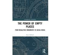The Power of Empty Places : From Megalithic Monuments to Social Media