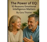 The Power of EQ: 10 Reasons Emotional Intelligence Matters (Everyday Wellness)