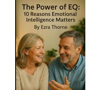 The Power of EQ: 10 Reasons Emotional Intelligence Matters (Everyday Wellness)
