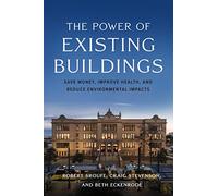 The Power of Existing Buildings: Save Money, Improve Health, and Reduce Environmental Impacts