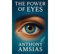 The Power Of Eyes: "How Vision shapes Awareness, Perception, and the Soul"