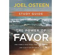 The Power of Favor Study Guide: Unleashing the Force That Will Take You Where You Can't Go on Your Own