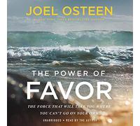 The Power of Favor: The Force That Will Take You Where You Can't Go on Your Own