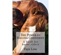 The Power of Feeling Confident: A book for horse riders