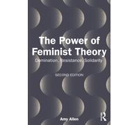The Power of Feminist Theory : Domination, Resistance, Solidarity
