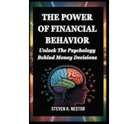 THE POWER OF FINANCIAL BEHAVIOR: Unlock the Psychology Behind Money Decisions