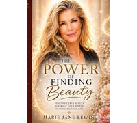The Power of Finding Beauty: Rediscover the Beauty That Already Exists Within