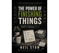 The Power Of Finishing Things: Why People Start More Than They Complete (Quiet Systems for Busy Businesses)