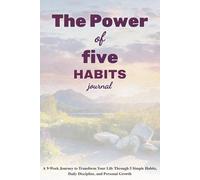 The Power of five HABITS Journal: A 9-Week Journey to Transform Your Life Through 5 Simple Habits, Daily Discipline, and Personal Growth | 6x9inch with 152 pages