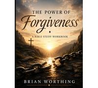 The Power of Forgiveness: A Bible Study Workbook
