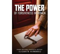 The Power of Forgiveness in Women: Power Restores Prophetic Destiny