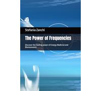 The Power of Frequencies: Discover the healing power of Energy Medicine and Bioresonance