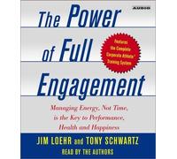 The Power of Full Engagement: Managing Energy, Not Time, is the Key to High Performance and Personal Renewal by Loehr, Jim, Schwartz, Tony (2003) Audio CD