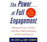 The Power of Full Engagement: Managing Energy, Not Time, Is the Key to High Performance and Personal Renewal by Jim Loehr (2003-02-10)