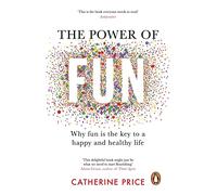 The Power of Fun : Why fun is the key to a happy and healthy life