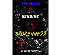 THE POWER OF GENUINE BROKENNESS: THE OPPOSITE OF PRIDE (OVERCOMING THE FLESH)