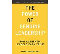 The Power of Genuine Leadership: How Authentic Leaders Earn Trust: 3 (Logos Institute Best Practices Series)