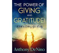 The Power of Giving and Gratitude!: A Path to Creating Your Reality
