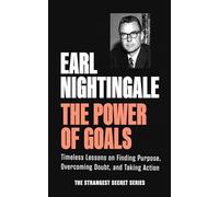 The Power of Goals: Timeless Lessons on Finding Purpose, Overcoming Doubt, and Taking Action (Official Nightingale Conant Publication)