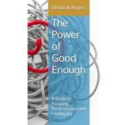 The Power of Good Enough: A Guide to Escaping Perfectionism and Finding Joy