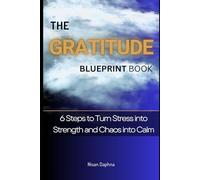 The Power of Gratitude: How Thankfulness Can Transform Pain into Purpose and Joy: Book of Practical 6 Steps Guide of Thankfulness to Finding Peace, Meaning, and Happiness, One Moment at a Time