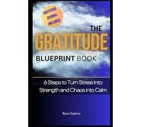 The Power of Gratitude: How Thankfulness Can Transform Pain into Purpose and Joy: Book of Practical 6 Steps Guide of Thankfulness to Finding Peace, Meaning, and Happiness, One Moment at a Time