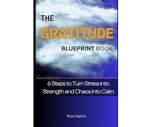 The Power of Gratitude: How Thankfulness Can Transform Pain into Purpose and Joy: Book of Practical 6 Steps Guide of Thankfulness to Finding Peace, Meaning, and Happiness, One Moment at a Time