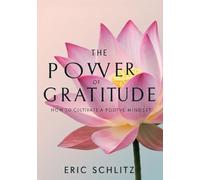 The Power of Gratitude: “How to Cultivate a Positive Mindset” (Self-Improvement and Personal Development Series)