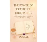 The Power of Gratitude Journaling: A 30-Day Guided Journey to Transform Your Mind, Manifest Joy & Attract Abundance: Unlock Positive Thinking and Emotional Balance Through Daily Gratitude Practice