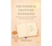 The Power of Gratitude Journaling: A 30-Day Guided Journey to Transform Your Mind, Manifest Joy & Attract Abundance: Unlock Positive Thinking and Emotional Balance Through Daily Gratitude Practice
