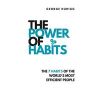 The Power Of Habit: The 7 Habits of the World's Most Efficient People