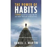 The power of habits: 7 steps to create the life you want through small actions (The Power is Within You)