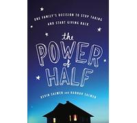 The Power of Half: One Family's Decision to Stop Taking and Start Giving Back