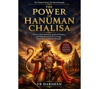The Power of Hanuman Chalisa: A Complete Commentary on the Forty Sacred Verses - Devotional Wisdom, Metaphysical Insights, and Vedic Jyotish Dimensions