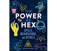 The Power of Hex: Spells, Incantations, and Rituals – Chicago Review Press