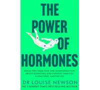 The Power of Hormones: Break free from fear and misinformation about hormones and harness them for a healthier, happier life