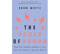 The Power of Human - How Our Shared Humanity Can Help Us Create a Better World