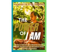 THE POWER OF I AM: 21 Days to Rewire Your Mind for Health, Wealth, Happiness, and Abundance With Powerful Affirmation