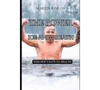 The Power of Ice and Breath: Wim Hof's Path to Health