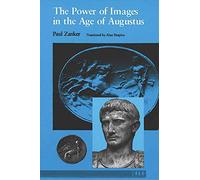 The Power of Images in the Age of Augustus (Thomas Spencer Jerome Lectures)