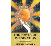 The Power of Imagination: The Neville Goddard Treasury
