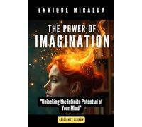 The power of imagination: "Unlocking the Infinite Potential of Your Mind"