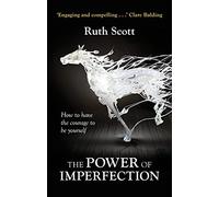 The Power of Imperfection: Living Creatively With Human Complexity
