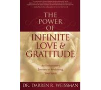 The Power of Infinite Love & Gratitude: An Evolutionary Journey to Awakening Your Spirit by Weissman Dr., Dr. Darren R. (2007) Paperback