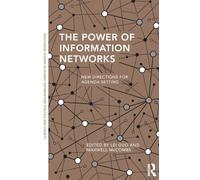 The Power of Information Networks: New Directions for Agenda Setting (Routledge Studies in Global Information, Politics and Society)