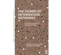 The Power of Information Networks: New Directions for Agenda Setting (Routledge Studies in Global Information, Politics and Society)