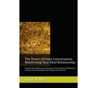 The Power of Inner Conversation: Manifesting Your Ideal Relationship: From Doubt to Divine Love: How Inner Conversation, Manifestation, and the Law of Assumption Can Change Your Love Life