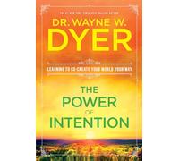 The Power Of Intention: Learning to Co-create Your World Your Way